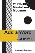 Cover-Bild zum Titel 'Add A Word - 20 Effetti di Mentalismo Moderno' von 'Al Berth'