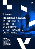 Headless toolkit: 14 essential tools for the future of composable commerce - Tom Karwatka, Piotr Karwatka, Bartosz Picho, Damian Klaptocz, Bartlomiej Loc