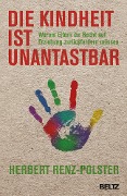 Cover-Bild zum Titel 'Die Kindheit ist unantastbar' von 'Herbert Renz-Polster'