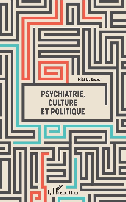 Psychiatrie, culture et politique - El Khayat Rita El Khayat