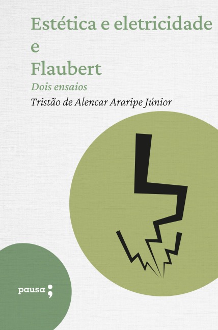 Estética e eletricidade e Flaubert - dois ensaios - Araripe Jr.