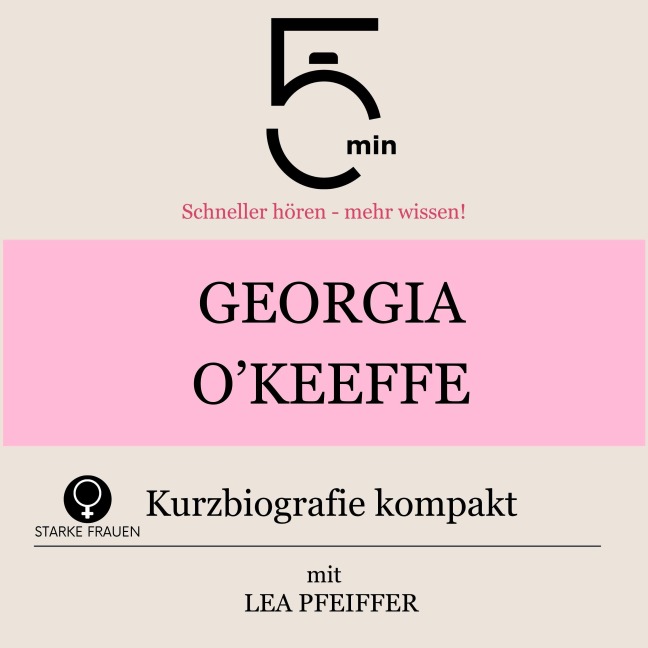 Georgia O`Keeffe: Kurzbiografie kompakt - Minuten, Minuten Biografien, Lea Pfeiffer