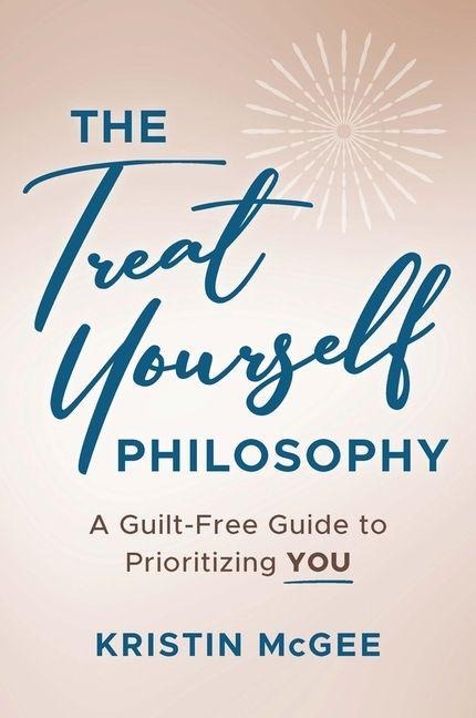 The Treat Yourself Philosophy - Kristin Mcgee
