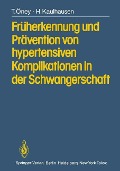Früherkennung und Prävention von hypertensiven Komplikationen in der Schwangerschaft - T. Öney, H. Kaulhausen
