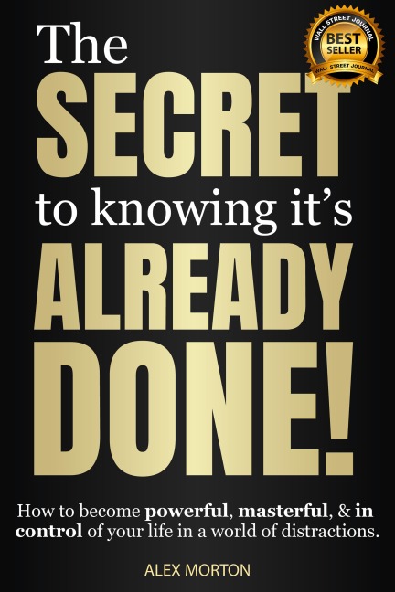 Secret to Knowing It's Already Done! - Alex Morton