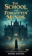 Cover-Bild zum Titel 'The School for Forgotten Minds' von 'Moses Mutiso'