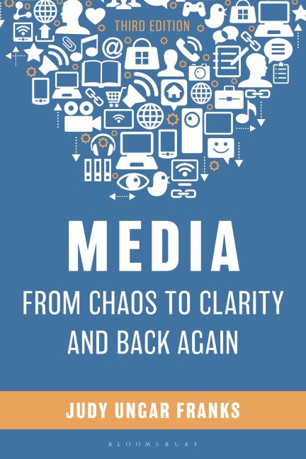 Media from Chaos to Clarity and Back Again - Judy Ungar Franks