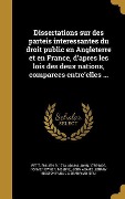Cover-Bild zum Titel 'Dissertations sur des parteis interessantes du droit public en Angleterre et en France, d'apres les lois des deux nations, comparees entre'elles ...' von ''