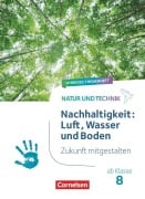 Cover-Bild zum Titel 'Natur und Technik ab Klasse 8 - Zukunft mitgestalten - Nachhaltigkeit: Luft, Wasser und Boden - Hybrides Themenheft' von ''