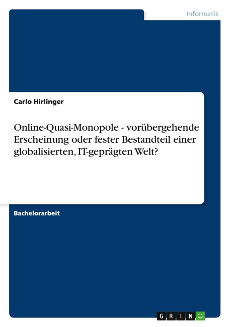 Online-Quasi-Monopole - vorübergehende Erscheinung oder fester Bestandteil einer globalisierten, IT-geprägten Welt? - Carlo Hirlinger