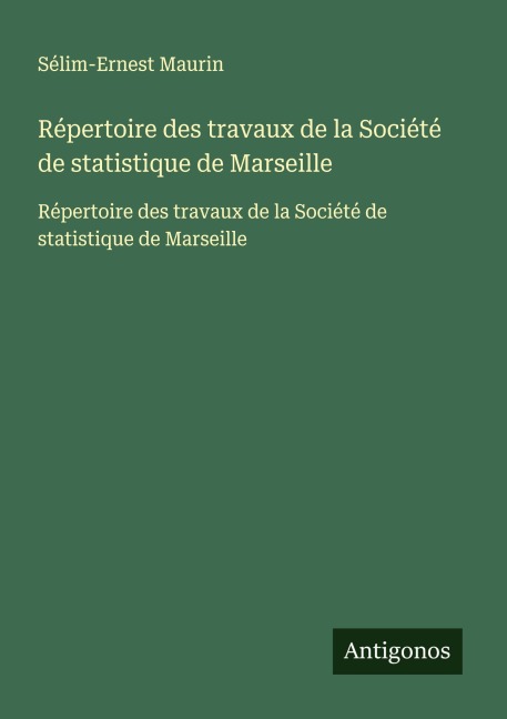 Répertoire des travaux de la Société de statistique de Marseille - Sélim-Ernest Maurin