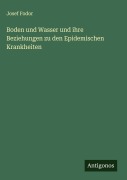 Cover-Bild zum Titel 'Boden und Wasser und ihre Beziehungen zu den Epidemischen Krankheiten' von 'Josef Fodor'