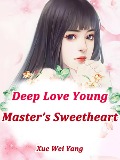 Cover-Bild zum Titel 'Deep Love: Young Master's Sweetheart' von 'Xue Weiyang'