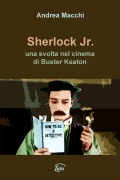 Cover-Bild zum Titel 'Sherlock Jr. - una svolta nel cinema di Buster Keaton' von 'Andrea Macchi'