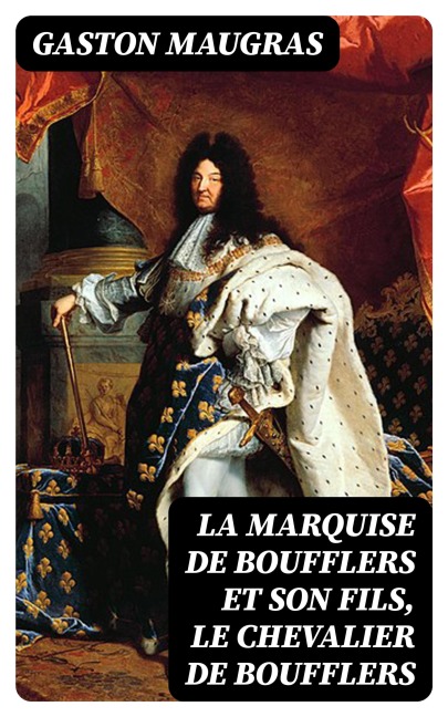 La Marquise de Boufflers et son fils, le chevalier de Boufflers - Gaston Maugras
