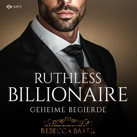 Ruthless Billionaire: Geheime Begierde - Rebecca Baker