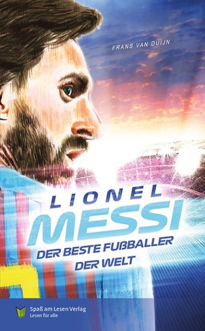 Lionel Messi - Der beste Fußballer der Welt - Frans van Dujin