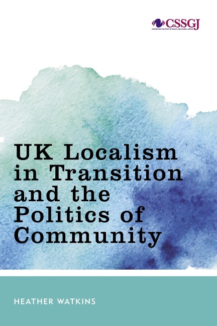 UK Localism in Transition and the Politics of Community - Heather Watkins