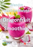 Cover-Bild zum Titel 'Wendys Lieblingsrezepte - Dragonfruit Smoothies' von 'Wendy G.'
