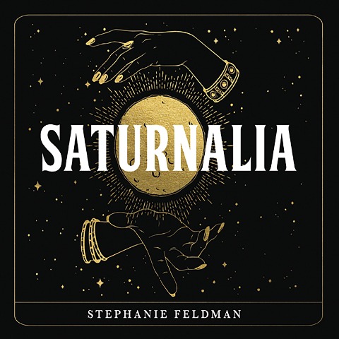 Saturnalia - Stephanie Feldman