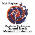 Quick-Fix Meditations Spend Each Moment Productive - Dick Sutphen