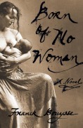 Cover-Bild zum Titel 'Born of No Woman' von 'Franck Bouysse'