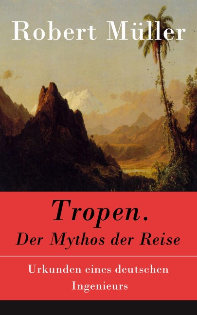 Tropen. Der Mythos der Reise - Robert Müller