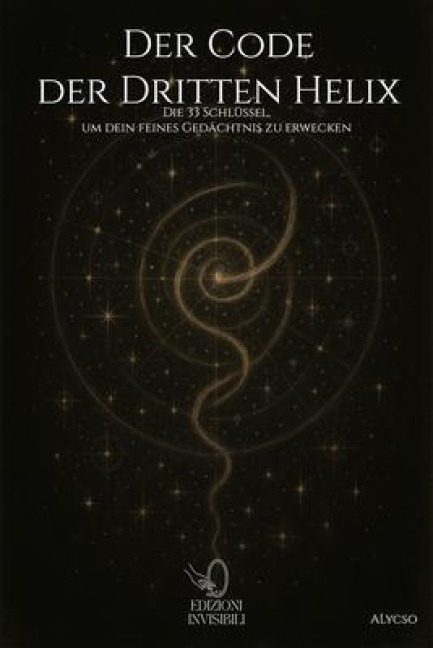 Der Code der Dritten Helix - Antonio Alessio (Alycso) Lecca