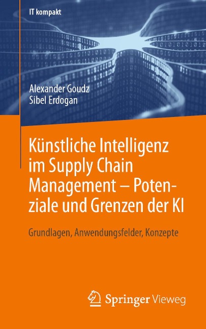 Künstliche Intelligenz im Supply Chain Management - Potenziale und Grenzen der KI - Alexander Goudz, Sibel Erdogan
