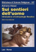 Cover-Bild zum Titel 'Sui sentieri dell'uomo. Introduzione all'antropologia filosofica' von 'Adriano Alessi'