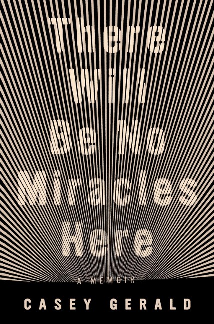 There Will Be No Miracles Here - Casey Gerald