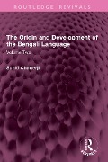 The Origin and Development of the Bengali Language - Suniti Chatterji
