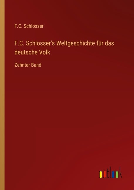 F.C. Schlosser's Weltgeschichte für das deutsche Volk - F. C. Schlosser