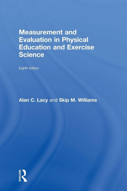Measurement and Evaluation in Physical Education and Exercise Science - Skip M. Williams, Alan Lacy