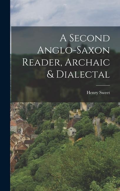 A Second Anglo-Saxon Reader, Archaic & Dialectal - Henry Sweet