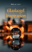 Cover-Bild zum Titel 'Glaskugel Inspiration (Fotografieren lernen, #4)' von 'Stefan Lenz'