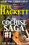 Die Cochise Saga Band 1 - Pete Hackett