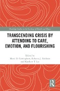Cover-Bild zum Titel 'Transcending Crisis by Attending to Care, Emotion, and Flourishing' von ''