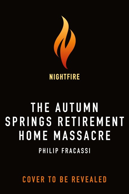 The Autumn Springs Retirement Home Massacre - Philip Fracassi