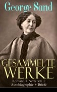Cover-Bild zum Titel 'Gesammelte Werke: Romane + Novellen + Autobiographie + Briefe' von 'George Sand'
