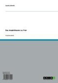 Cover-Bild zum Titel 'Das Amphitheater zu Trier' von 'Sascha Schmitt'