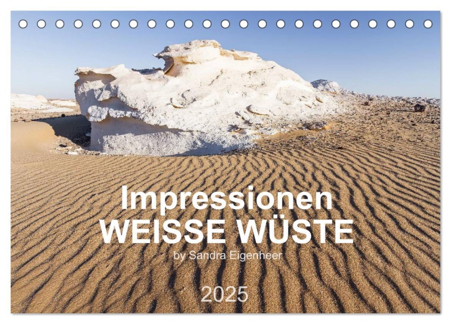Impressionen - Weiße Wüste (Tischkalender 2025 DIN A5 quer), CALVENDO Monatskalender - Sandra Eigenheer