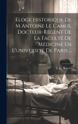 Cover-Bild zum Titel 'Eloge Historique De M Antoine Le Camus, Docteur-régent De La Faculté De Médicine En L'université De Paris ...' von 'E. -C Bourru'