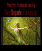 Cover-Bild zum Titel 'Die Najade Girasola' von 'Mostyn Heilmannovsky'