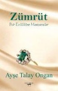 Cover-Bild zum Titel 'Zümrüt Bir Evlilikten Manzaralar' von 'Ayse Talay Ongan'