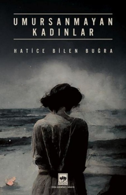 Umursanmayan Kadinlar - Hatice Bilen Bugra