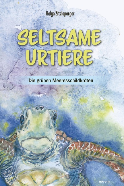 Seltsame Urtiere - Die grünen Meeresschildkröten - Helga Zitzlsperger