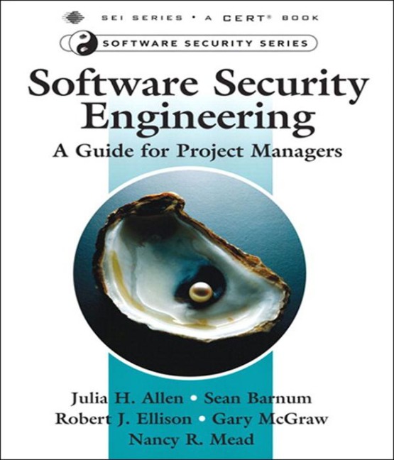 Software Security Engineering - Nancy Mead, Gary McGraw, Julia Allen, Sean Barnum, Robert Ellison