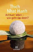 Cover-Bild zum Titel 'Achtsam leben - wie geht das denn?' von 'Nhat Thich'