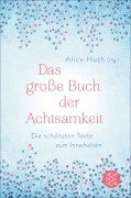 Cover-Bild zum Titel 'Das große Buch der Achtsamkeit - Die schönsten Texte zum Innehalten' von 'Alice Huth'